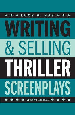 Writing & Selling Thriller Screenplays: From TV Pilot to Feature Film Paperback Creative Essentials