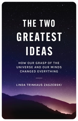 The Two Greatest Ideas: How Our Grasp of the Universe and Our Minds Changed Everything Paperback Princeton University Press