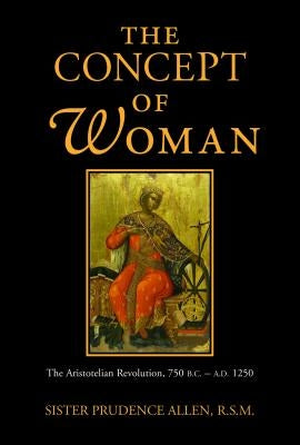 The Concept of Woman: The Aristotelian Revolution, 750 B.C. - A.D. 1250 Paperback William B. Eerdmans Publishing Company