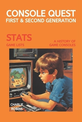 Console Quest: First & Second Generation: A History of Video Games Consoles Paperback Independently Published
