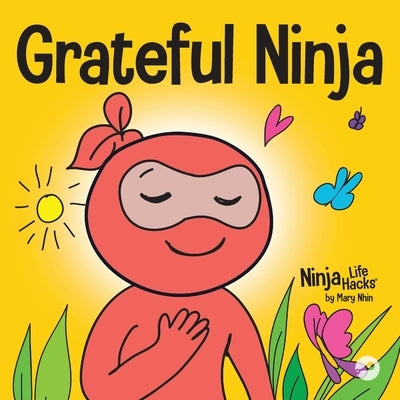 Grateful Ninja: A Children's Book About Cultivating an Attitude of Gratitude and Good Manners Paperback Grow Grit Press LLC