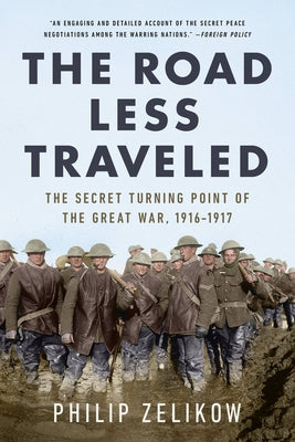 The Road Less Traveled: The Secret Turning Point of the Great War, 1916-1917 Paperback PublicAffairs