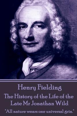 Henry Fielding - The History of the Life of the Late Mr Jonathan Wild: "All nature wears one universal grin." Paperback Horse's Mouth
