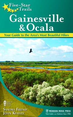 Five-Star Trails: Gainesville & Ocala: Your Guide to the Area's Most Beautiful Hikes Paperback Menasha Ridge Press