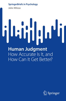 Human Judgment: How Accurate Is It, and How Can It Get Better? Paperback Springer