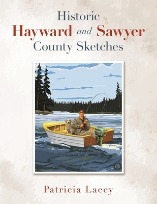 Historic Hayward and Sawyer County Sketches Paperback Xlibris Us