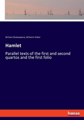 Hamlet: Parallel texts of the first and second quartos and the first folio Paperback Hansebooks