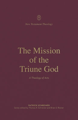 The Mission of the Triune God: A Theology of Acts Paperback Crossway