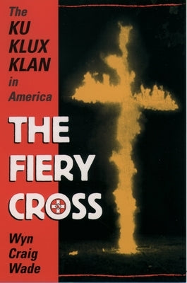 The Fiery Cross: The Ku Klux Klan in America Paperback Oxford University Press, USA