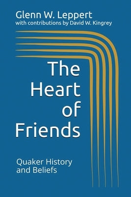 The Heart of Friends: Quaker History and Beliefs Paperback Barclay College Publishers