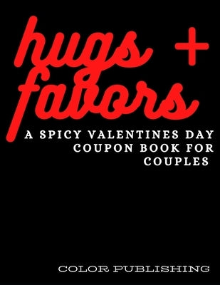 Hugs + Favors: A Spicy Valentines Day Coupon Book For Couples Paperback Independently Published