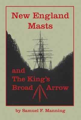 New England Masts: And the King's Broad Arrow Paperback Wooden Boat Publications