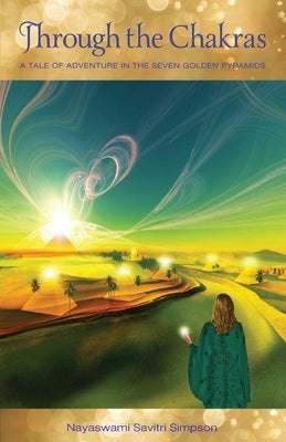 Through the Chakras: A Tale of Adventure in the Seven Golden Pyramids Paperback Savitri Simpson