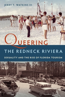 Queering the Redneck Riviera: Sexuality and the Rise of Florida Tourism Paperback University Press of Florida