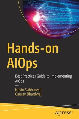 Hands-On Aiops: Best Practices Guide to Implementing Aiops Paperback Apress