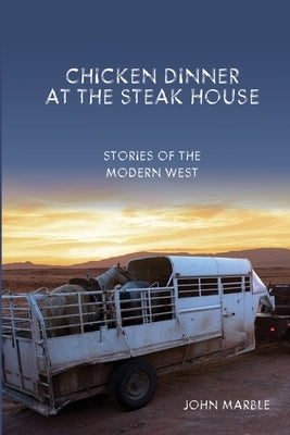 Chicken Dinner at the Steak House: Stories of the Modern West Paperback Independently Published