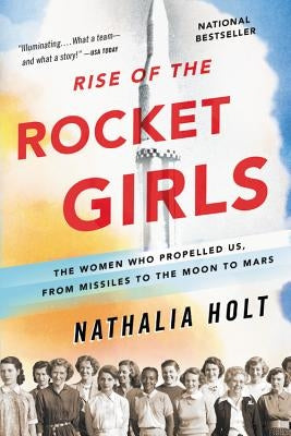 Rise of the Rocket Girls: The Women Who Propelled Us, from Missiles to the Moon to Mars Paperback Back Bay Books