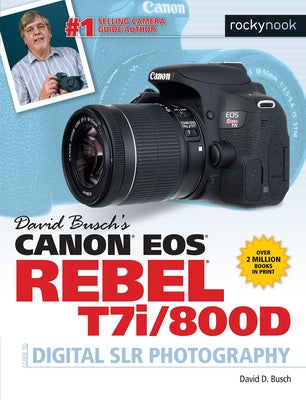 David Busch's Canon EOS Rebel T7i/800d Guide to Digital Slr Photography Paperback Rocky Nook