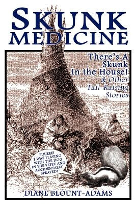 Skunk Medicine: There's a Skunk in the House! and Other Tail-Raising Stories Paperback 1st Book Library