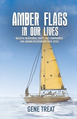 AMBER FLAGS IN OUR LIVES - Negative Behavioral Traits that Compromise Our Abiding Relationship with Jesus Paperback Total Publishing and Media
