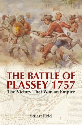 The Battle of Plassey 1757: The Victory That Won an Empire Paperback Frontline Books