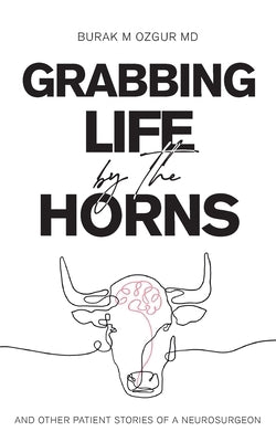Grabbing Life by the Horns - and other patient stories of a neurosurgeon Paperback Light Network