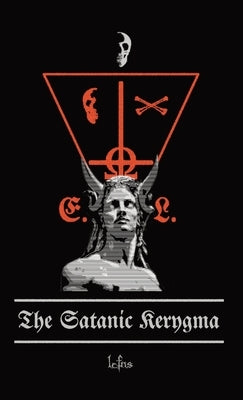 The Satanic Kerygma: The Mystery of Godlessness by Ns, Lcf