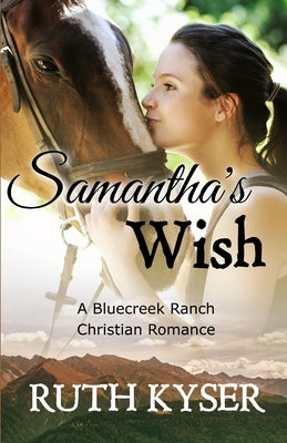 Samantha's Wish: A Bluecreek Ranch Christian Novel Paperback Independently Published