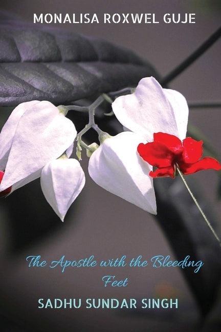 The Apostle with the Bleeding Feet: Sadhu Sundar Singh Paperback Notion Press Media Pvt Ltd