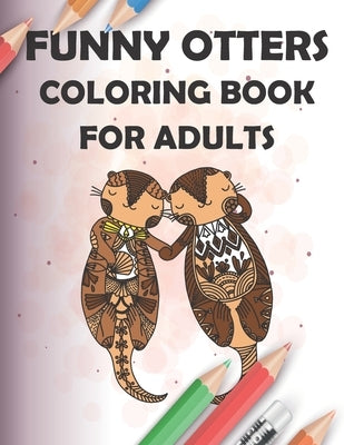 funny otters coloring book for adults: 40 Pages Henna and Mandala Style, 8.5x11, soft cover, matte finish Paperback Independently Published