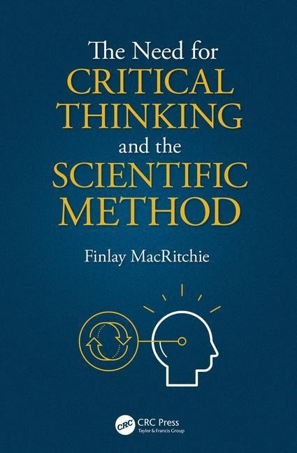 The Need for Critical Thinking and the Scientific Method Paperback CRC Press