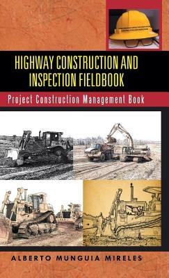 Highway Construction and Inspection Fieldbook: Project Construction Management Book by Munguia Mireles, Alberto
