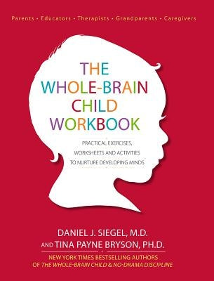 The Whole-Brain Child Workbook: Practical Exercises, Worksheets and Activities to Nurture Developing Minds Paperback Pesi, Inc