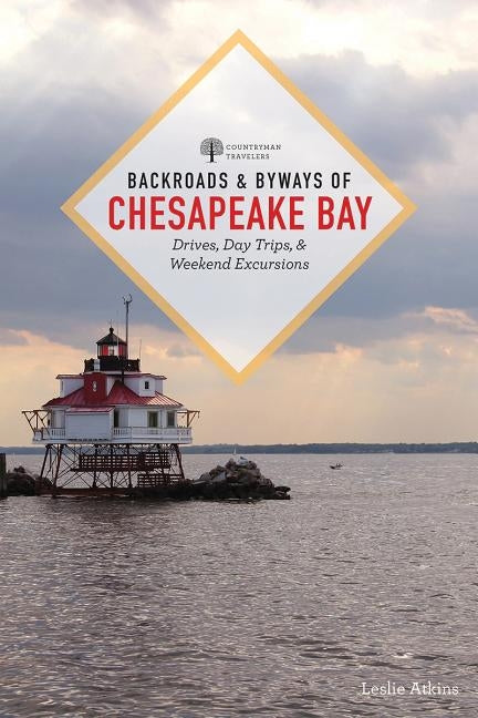 Backroads & Byways of Chesapeake Bay: Drives, Day Trips, and Weekend Excursions Paperback Countryman Press