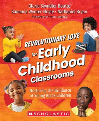 Revolutionary Love for Early Childhood Classrooms: Nurturing the Brilliance of Young Black Children Paperback Scholastic Professional