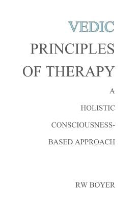 Vedic Principles of Therapy: A Holistic Consciousness-Based Approach Paperback Createspace Independent Publishing Platform