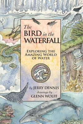 The Bird in the Waterfall: Exploring the Wonders of Water Paperback Dca, Inc.