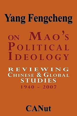 On Mao's Political Ideology: Reviewing Chinese and Global Studies 1940-2007 Paperback Canut Publishers