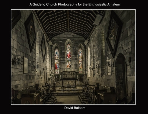 A Guide to Church Photography for the Enthusiastic Amateur Paperback David Balaam