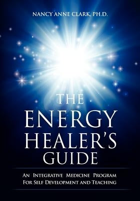 The Energy Healer's Guide: An Integrative Medicine Program for Self Development and Teaching Paperback Createspace Independent Publishing Platform