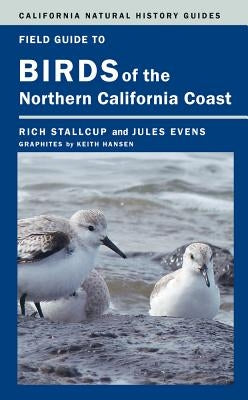 Field Guide to Birds of the Northern California Coast: Volume 109 Paperback University of California Press