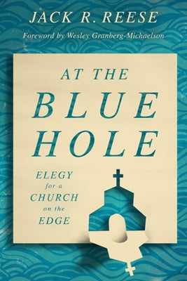 At the Blue Hole: Elegy for a Church on the Edge Paperback William B. Eerdmans Publishing Company
