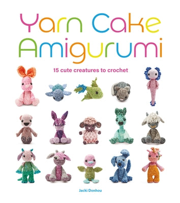 Paperback book titled "Yarn Cake Amigurumi: 15 Cute Creatures to Crochet" featuring colorful illustrated crochet animal designs.