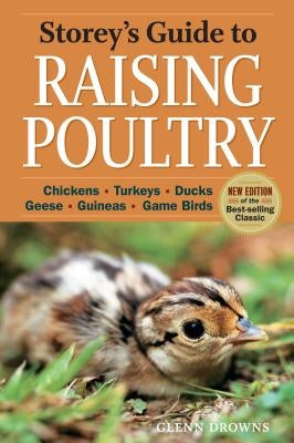 Storey's Guide to Raising Poultry, 4th Edition: Chickens, Turkeys, Ducks, Geese, Guineas, Game Birds Storey Publishing