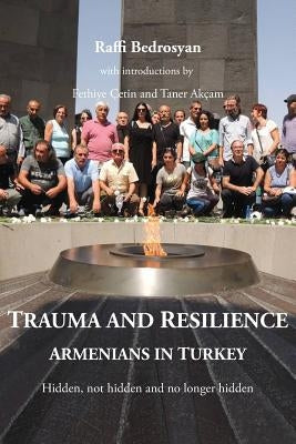 Trauma and Resilience: Armenians in Turkey - Hidden, not hidden and no longer hidden Paperback Gomidas Institute Books
