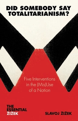 Did Somebody Say Totalitarianism?: 5 Interventions in the (Mis)Use of a Notion Paperback Verso