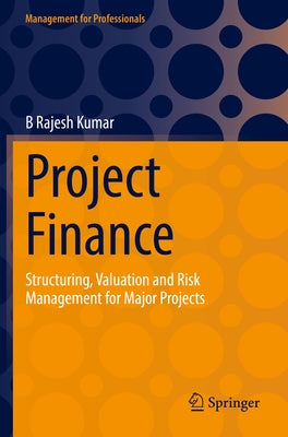 Project Finance: Structuring, Valuation and Risk Management for Major Projects Paperback Springer