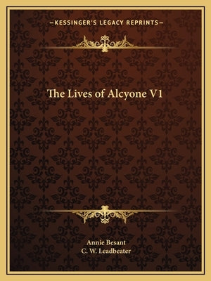 The Lives of Alcyone V1 Paperback Kessinger Publishing