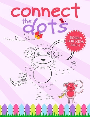Connect The Dots Books For Kids Age 6: Connect The Dots Book That Made and Designed Specifically For Kids Age 4-5-6-7-8 and More! Paperback Independently Published