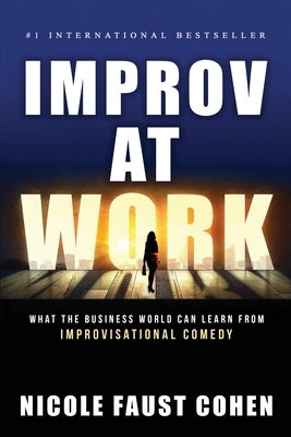 Improv at Work: What the Business World Can Learn from Improvisational Comedy Paperback Elite Online Publishing
